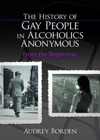 The History of Gay People in Alcoholics Anonymous (From the Beginning) - 9780789030399 by Audrey Borden, 9780789030399