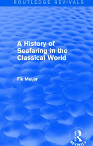 A History of Seafaring in the Classical World (Routledge Revivals) by Fik Meijer, 9781138018013