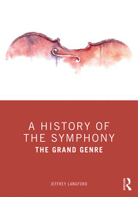 A History of the Symphony (The Grand Genre) - 9780815357056 by Jeffrey Langford, 9780815357056