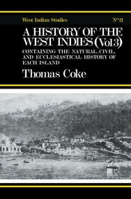 A History of the West Indies (Containing the Natural, Civil and Ecclesiastical History of Each Island) by Thomas Coke, 9781138011069