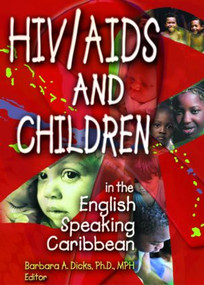 HIV/AIDS and Children in the English Speaking Caribbean by Barbara A Dicks, 9780789014429