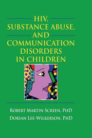 HIV, Substance Abuse, and Communication Disorders in Children by R. Dennis Shelby, Robert M. Screen, 9780789027122