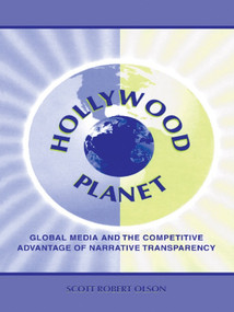 Hollywood Planet (Global Media and the Competitive Advantage of Narrative Transparency) - 9780805832303 by Scott Robert Olson, 9780805832303