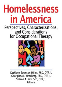 Homelessness in America (Perspectives, Characterizations, and Considerations for Occupational Therapy) - 9780789031921 by Kathleen Swenso Miller, Georgiana L Herzberg, Sharon A Ray, 9780789031921