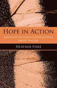 Hope in Action (Solution-Focused Conversations About Suicide) - 9780789033949 by Heather Fiske, 9780789033949