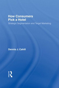 How Consumers Pick a Hotel (Strategic Segmentation and Target Marketing) - 9780789001849 by William Winston, Dennis J Cahill, 9780789001849
