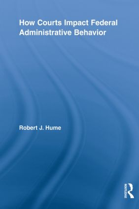 How Courts Impact Federal Administrative Behavior - 9780415807418 by Robert J. Hume, 9780415807418