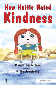 How Hattie Hated Kindness (A Story for Children Locked in Rage of Hate) by Margot Sunderland, Nicky Armstorng, 9780863884610