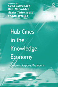 Hub Cities in the Knowledge Economy (Seaports, Airports, Brainports) - 9781138247024 by Sven Conventz, Ben Derudder, Alain Thierstein, Frank Witlox, 9781138247024