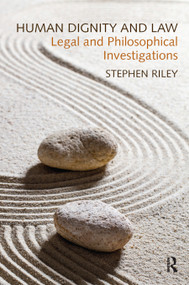 Human Dignity and Law (Legal and Philosophical Investigations) - 9780367885854 by Stephen Riley, 9780367885854