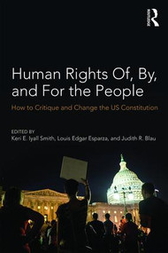 Human Rights Of, By, and For the People (How to Critique and Change the US Constitution) - 9781138204188 by Keri Iyall Smith, Louis Edgar Esparza, Judith Blau, 9781138204188