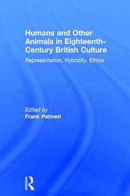 Humans and Other Animals in Eighteenth-Century British Culture (Representation, Hybridity, Ethics) - 9781138255876 by Frank Palmeri, 9781138255876