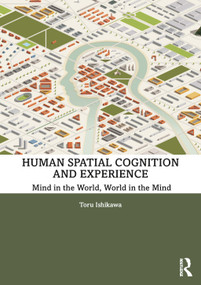 Human Spatial Cognition and Experience (Mind in the World, World in the Mind) - 9780815369868 by Toru Ishikawa, 9780815369868