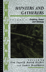 Hunters and Gatherers (Vol II) (Vol II: Property, Power and Ideology) by Tim Ingold, David Riches, James Woodburn, 9780854967353