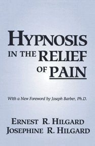 Hypnosis In The Relief Of Pain by Ernest R. Hilgard, Josephine R. Hilgard, 9780876307007
