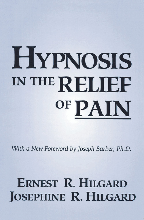 Hypnosis In The Relief Of Pain by Ernest R. Hilgard, Josephine R. Hilgard, 9780876307007