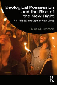 Ideological Possession and the Rise of the New Right (The Political Thought of Carl Jung) - 9781138082120 by Laurie M. Johnson, 9781138082120