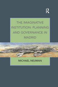 The Imaginative Institution: Planning and Governance in Madrid - 9781138260764 by Michael Neuman, 9781138260764