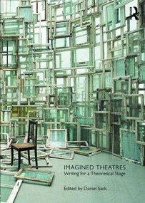 Imagined Theatres (Writing for a Theoretical Stage) - 9781138122055 by Daniel Sack, 9781138122055