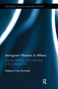 Immigrant Women in Athens (Gender, Ethnicity, and Citizenship in the Classical City) - 9781138201033 by Rebecca Futo Kennedy, 9781138201033