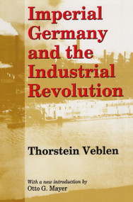 Imperial Germany and the Industrial Revolution by Thorstein Veblen, Otto G. Mayer, 9780887388354