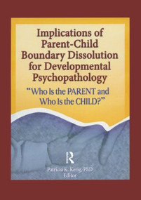 Implications of Parent-Child Boundary Dissolution for Developmental Psychopathology - 9780789030917 by Patricia K. Kerig, 9780789030917
