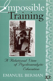 Impossible Training (A Relational View of Psychoanalytic Education) - 9780881632750 by Emanuel Berman, 9780881632750