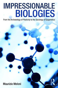 Impressionable Biologies (From the Archaeology of Plasticity to the Sociology of Epigenetics) - 9781138049413 by Maurizio Meloni, 9781138049413