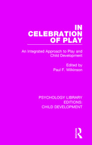 In Celebration of Play (An Integrated Approach to Play and Child Development) - 9781138058255 by Paul F. Wilkinson, 9781138058255