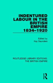 Indentured Labour in the British Empire, 1834-1920 - 9780815359463 by Kay Saunders, 9780815359463