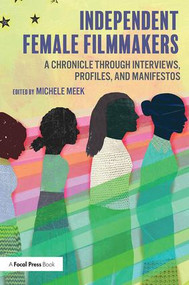 Independent Female Filmmakers (A Chronicle through Interviews, Profiles, and Manifestos) - 9780815373049 by Michele Meek, 9780815373049