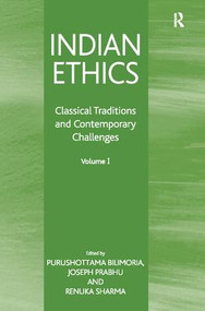 Indian Ethics (Classical Traditions and Contemporary Challenges: Volume I) by Purushottama Bilimoria, Joseph Prabhu, Renuka Sharma, 9781138062696