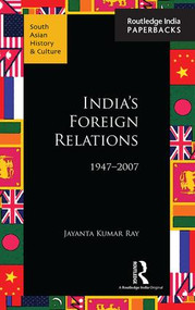 India's Foreign Relations, 1947-2007 - 9781138124035 by Jayanta Kumar Ray, 9781138124035