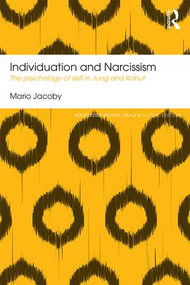 Individuation and Narcissism (The psychology of self in Jung and Kohut) by Mario Jacoby, 9781138185678