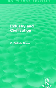 Industry and Civilisation - 9781138123106 by C. Delisle Burns, 9781138123106