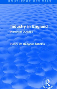 Industry in England (Historical Outlines) - 9781138192669 by Henry De Beltgens Gibbins, 9781138192669