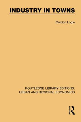 Industry in Towns - 9781138102378 by Gordon Logie, 9781138102378