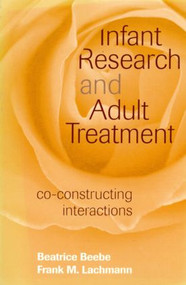 Infant Research and Adult Treatment (Co-constructing Interactions) - 9780881634471 by Beatrice Beebe, Frank M. Lachmann, 9780881634471