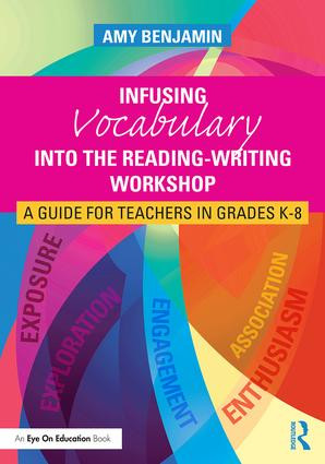 Infusing Vocabulary Into the Reading-Writing Workshop (A Guide for Teachers in Grades K-8) - 9781138126145 by Amy Benjamin, 9781138126145
