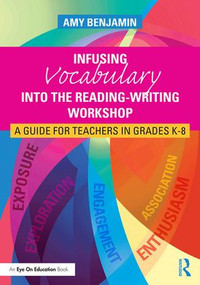 Infusing Vocabulary Into the Reading-Writing Workshop (A Guide for Teachers in Grades K-8) - 9781138126145 by Amy Benjamin, 9781138126145