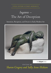 Inganno - The Art of Deception (Imitation, Reception, and Deceit in Early Modern Art) - 9781138109612 by Sharon Gregory, Sally Anne Hickson, 9781138109612