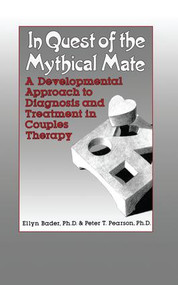 In Quest of the Mythical Mate (A Developmental Approach To Diagnosis And Treatment In Couples Therapy) - 9781138004597 by Ellyn Bader, Peter Pearson, 9781138004597