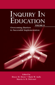 Inquiry in Education, Volume II (Overcoming Barriers to Successful Implementation) - 9780805827446 by Bruce M. Shore, Mark W. Aulls, Marcia A. B. Delcourt, 9780805827446