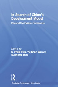 In Search of China's Development Model (Beyond the Beijing Consensus) - 9781138016880 by S. Philip Hsu, Yu-Shan Wu, Suisheng Zhao, 9781138016880