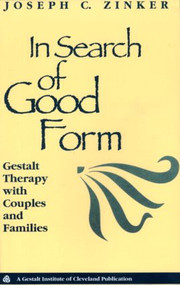 In Search of Good Form (Gestalt Therapy with Couples and Families) - 9780881632934 by Joseph C. Zinker, 9780881632934