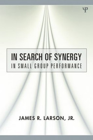 In Search of Synergy in Small Group Performance - 9780805859447 by James R. Larson, Jr., 9780805859447