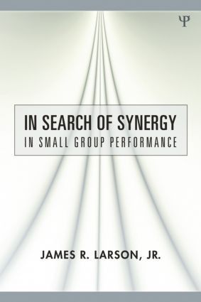 In Search of Synergy in Small Group Performance - 9780805859447 by James R. Larson, Jr., 9780805859447