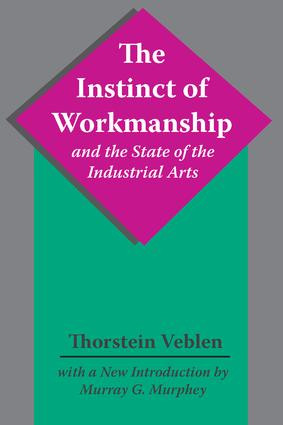 The Instinct of Workmanship and the State of the Industrial Arts - 9780887388071 by Thorstein Veblen, 9780887388071