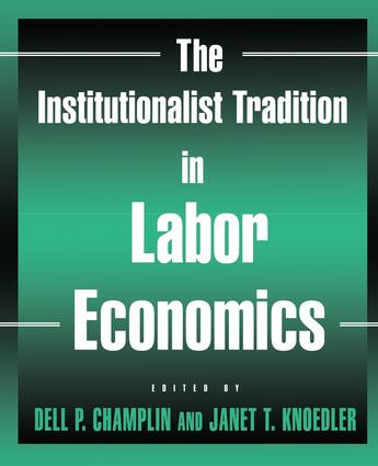 The Institutionalist Tradition in Labor Economics by Dell P. Champlin, Janet T. Knoedler, 9780765612878