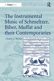 The Instrumental Music of Schmeltzer, Biber, Muffat and their Contemporaries - 9781138247536 by Charles E. Brewer, 9781138247536